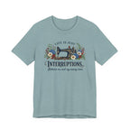Life Is Just Interruptions Between Me and My Sewing Room (Sewing Tee)