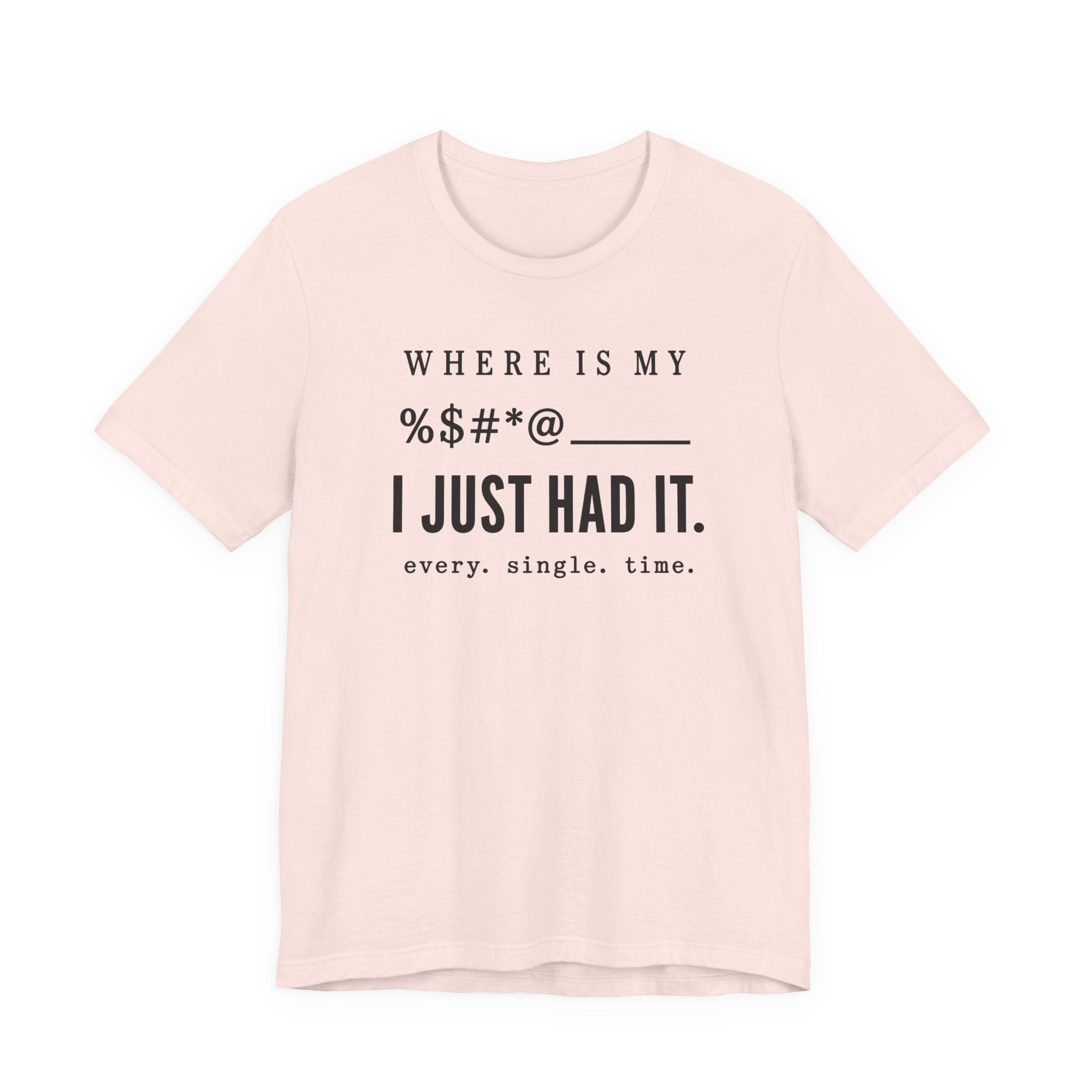 Where is my %$#*@, I Just Had It!  (Makers Tee)