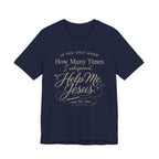 If You Only Knew How Many Times I Whispered Help Me Jesus (Sewing Tee)