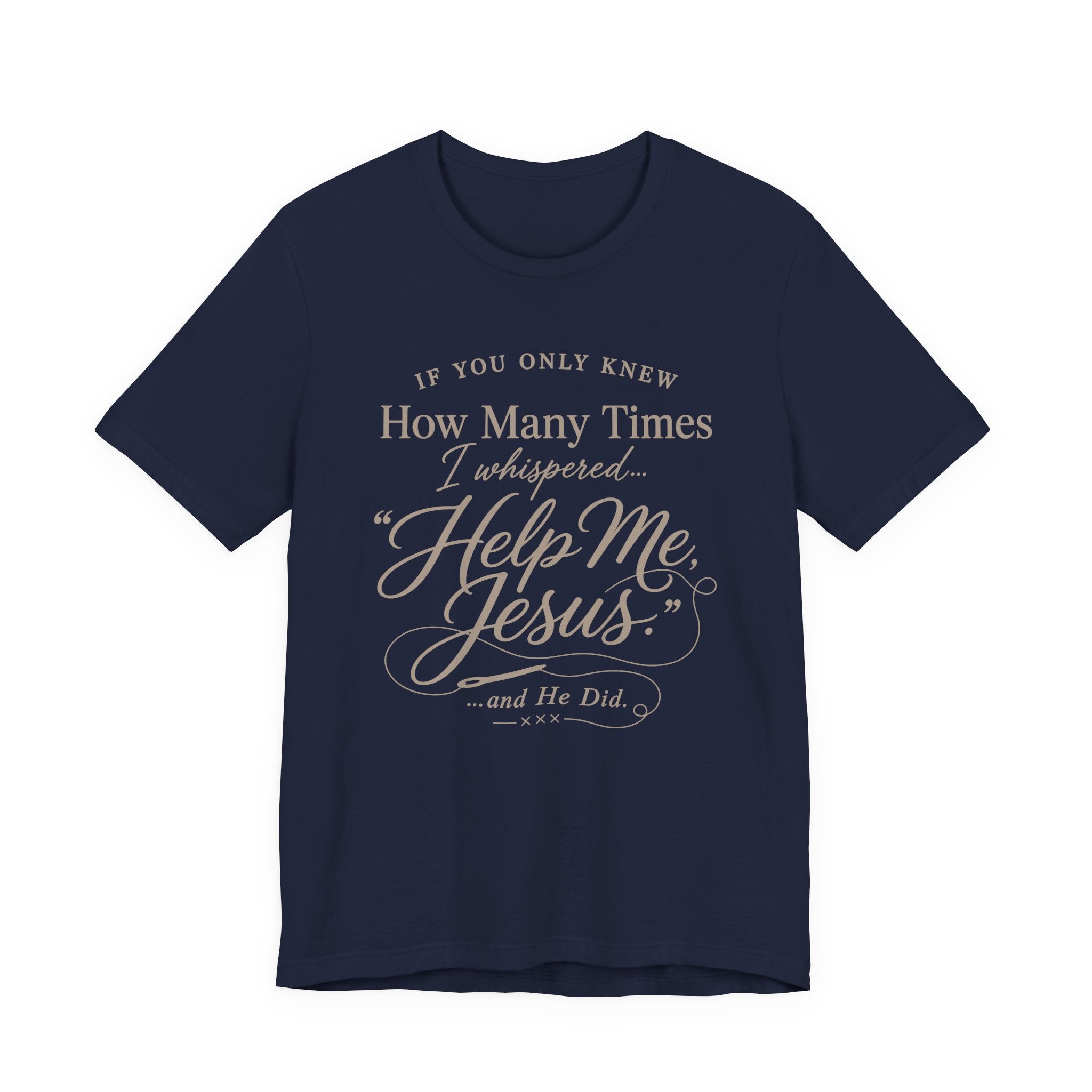 If You Only Knew How Many Times I Whispered Help Me Jesus (Sewing Tee)