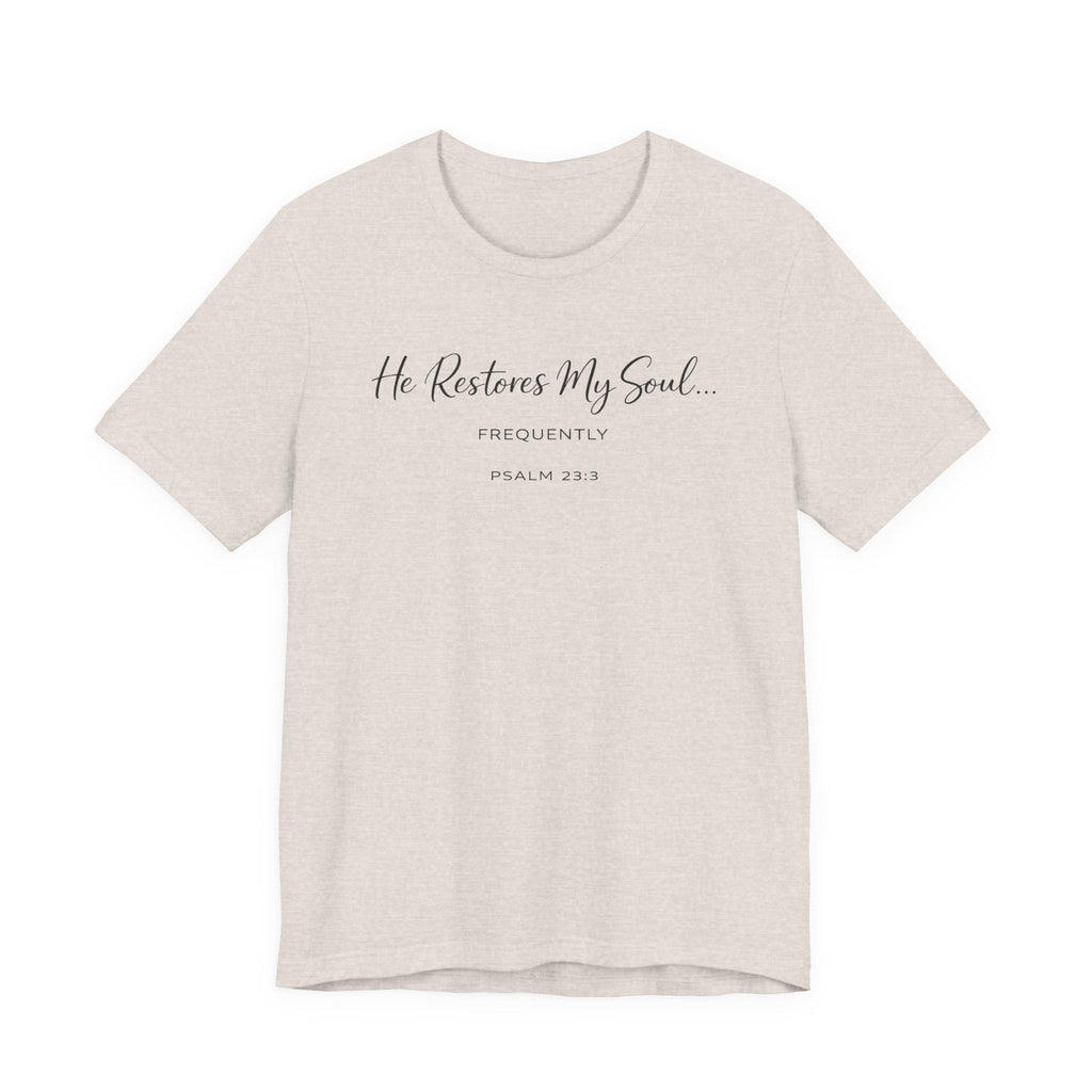 He Restores my Soul - Frequently (Psalm 23:3 Christian Tee)