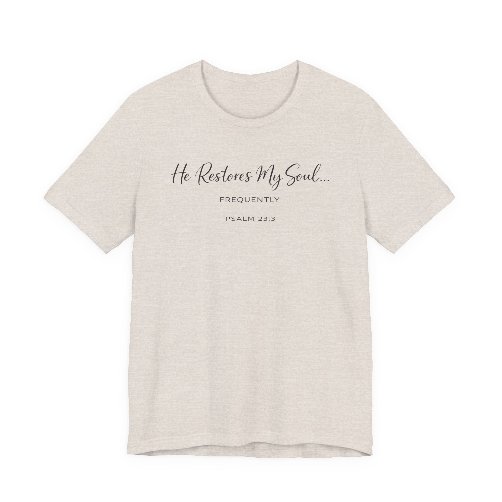 He Restores my Soul - Frequently (Psalm 23:3 Christian Tee)