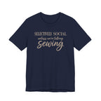 Selectively Social Unless Talking Sewing (Sewing Tee)