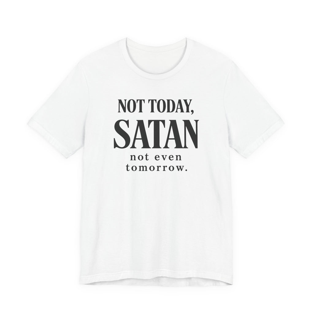 Not Today Satan Not Even Tomorrow (Christian Tee)