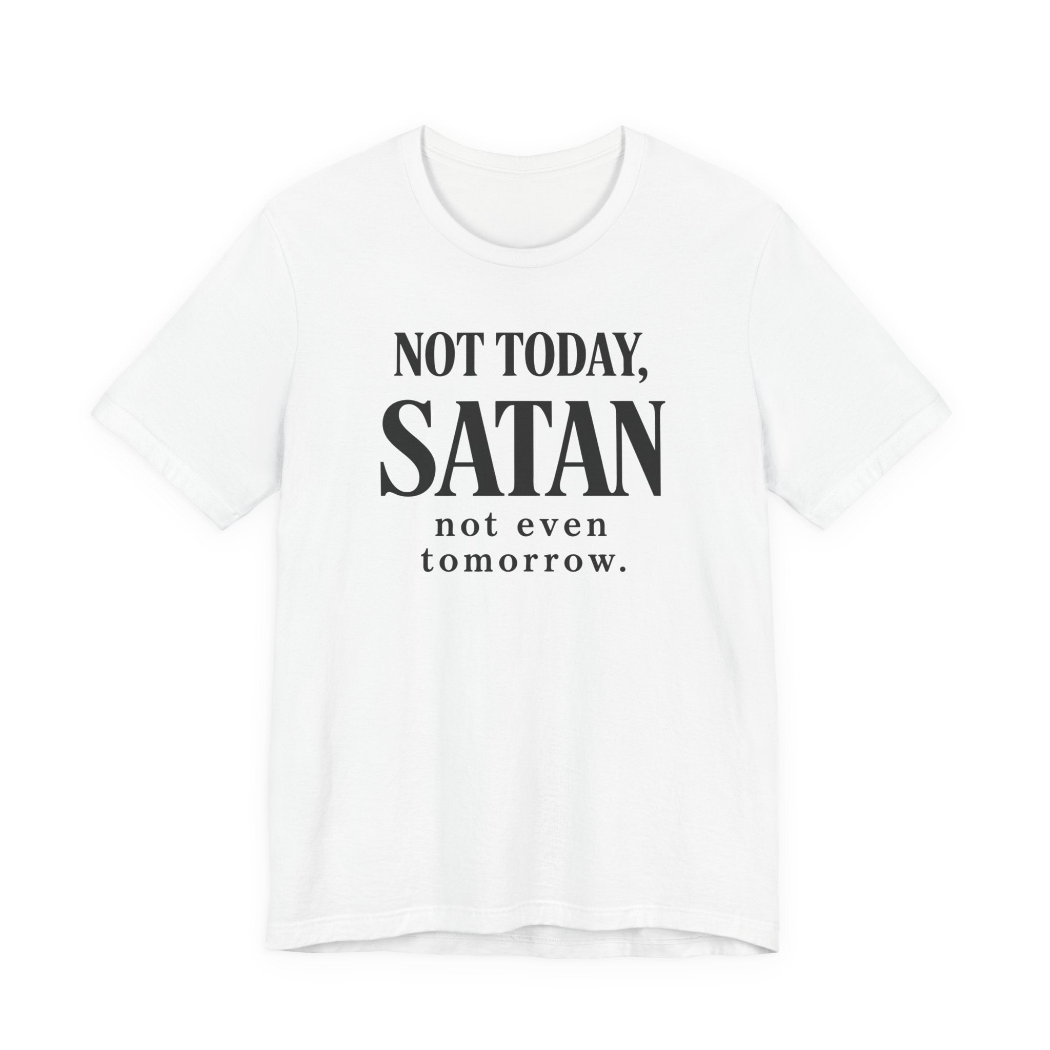 Not Today Satan Not Even Tomorrow (Christian Tee)