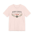 Jesus Saves I Sew (Botanical Sewing Tee)