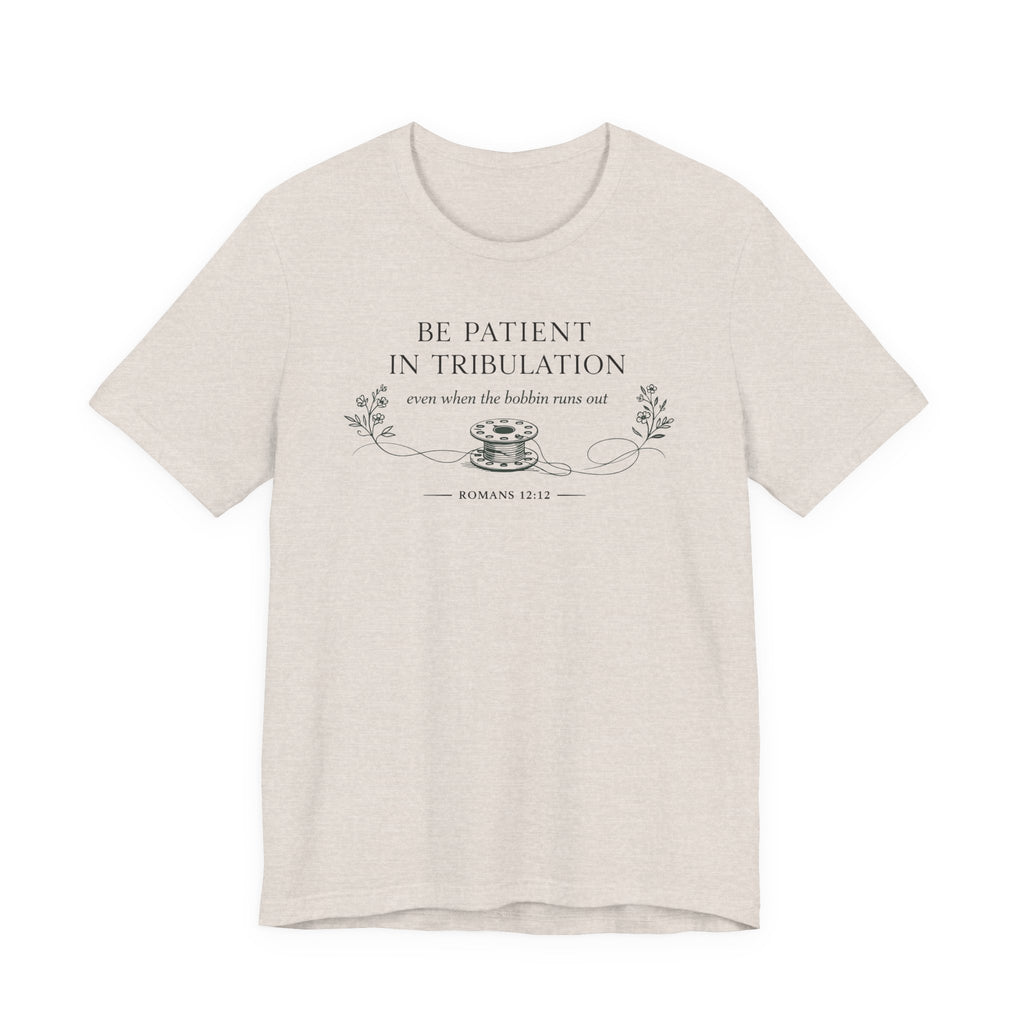 Be Patient in tribulation (Romans 12:12 - Sewing Tee)