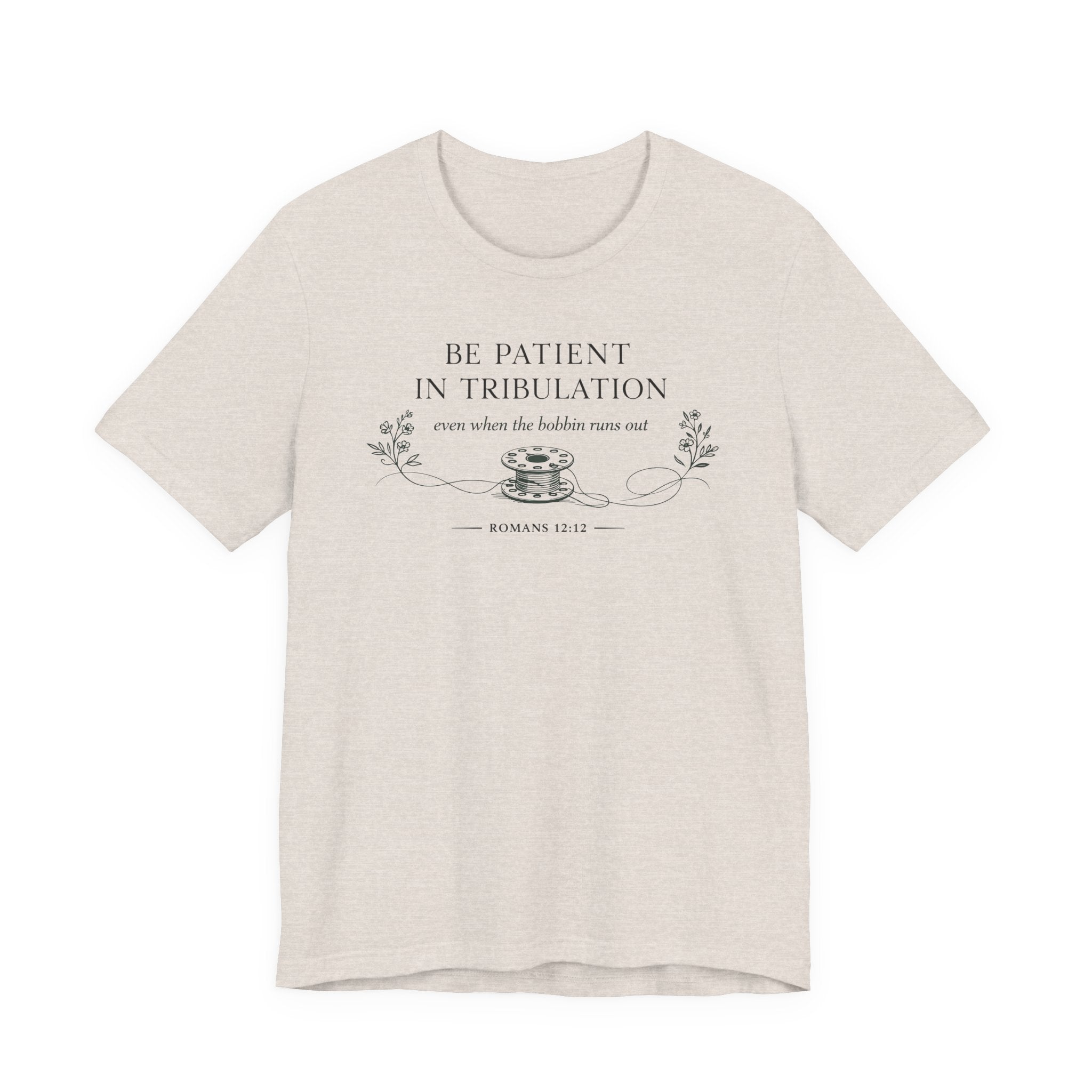 Be Patient in tribulation (Romans 12:12 - Sewing Tee)