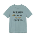 Blessed are the Makers but only after Coffee (Christian Tee)