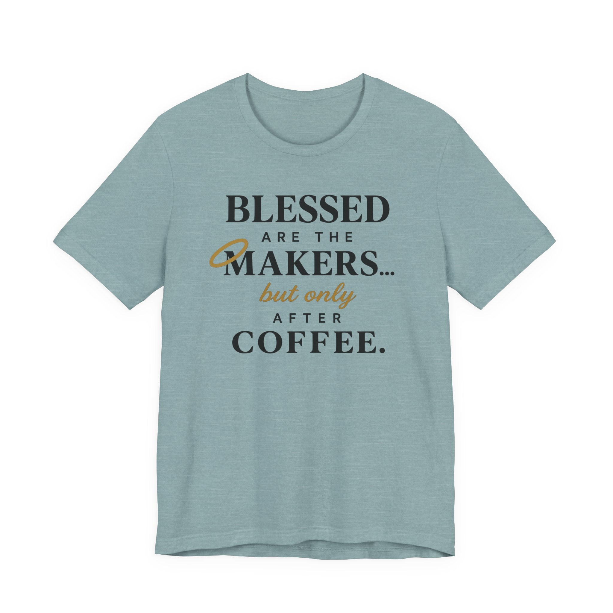 Blessed are the Makers but only after Coffee (Christian Tee)