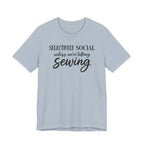 Selectively Social Unless Talking Sewing (Sewing Tee)