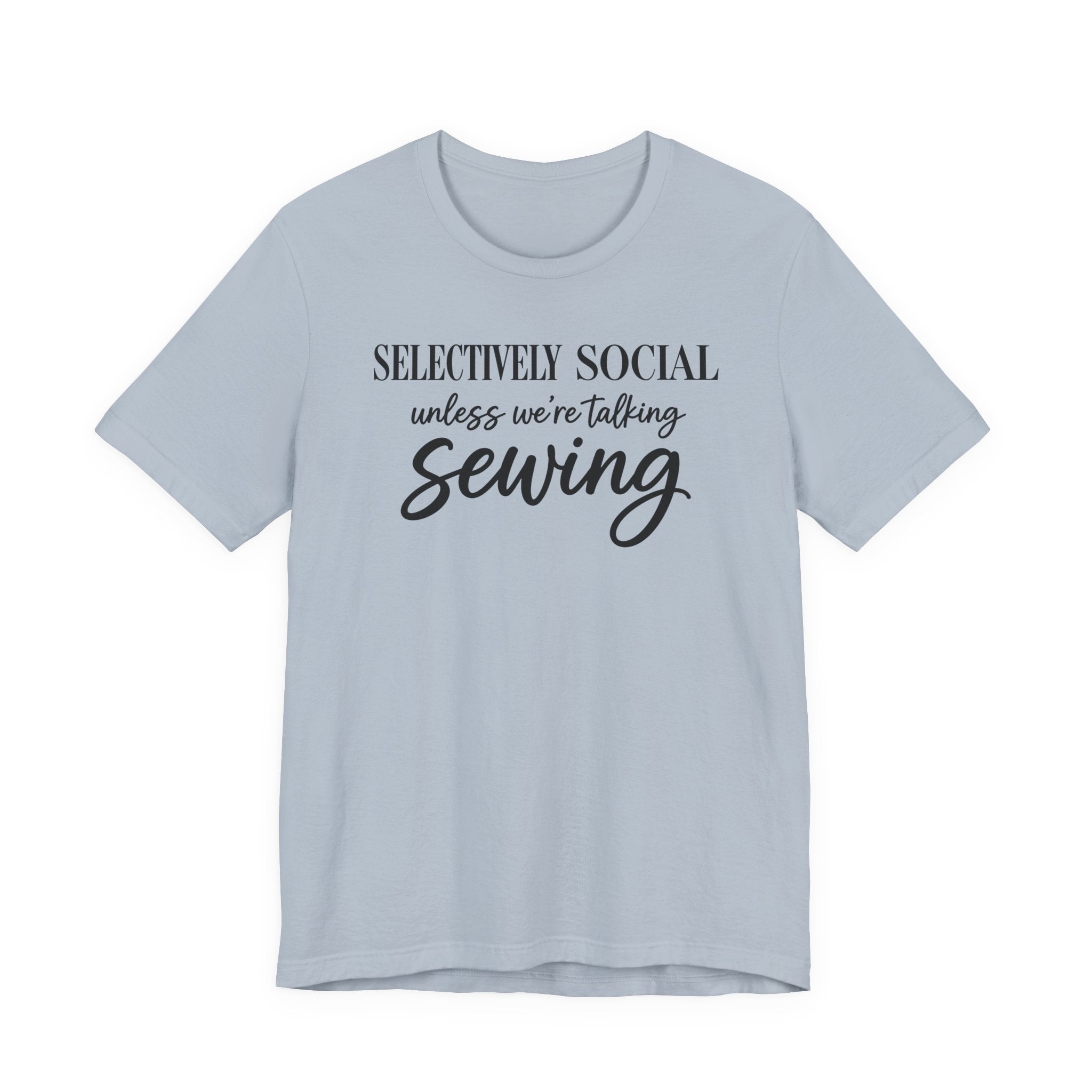 Selectively Social Unless Talking Sewing (Sewing Tee)