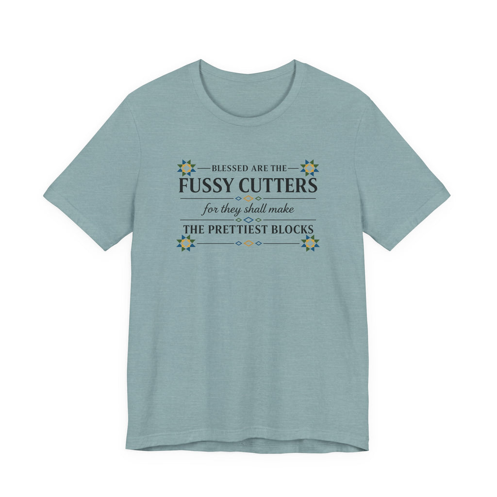 Blessed are the Fussy Cutters (Christian Quilters Tee)