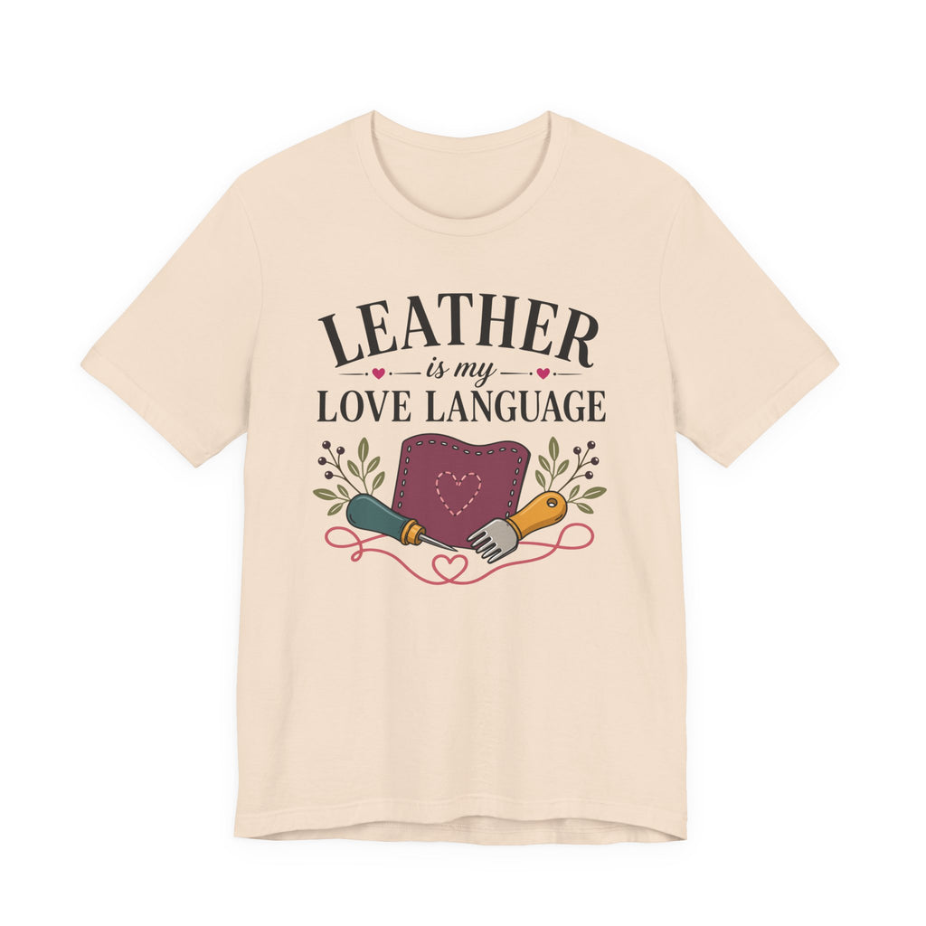 Leather Is My Love Language (Leather Working Tee)