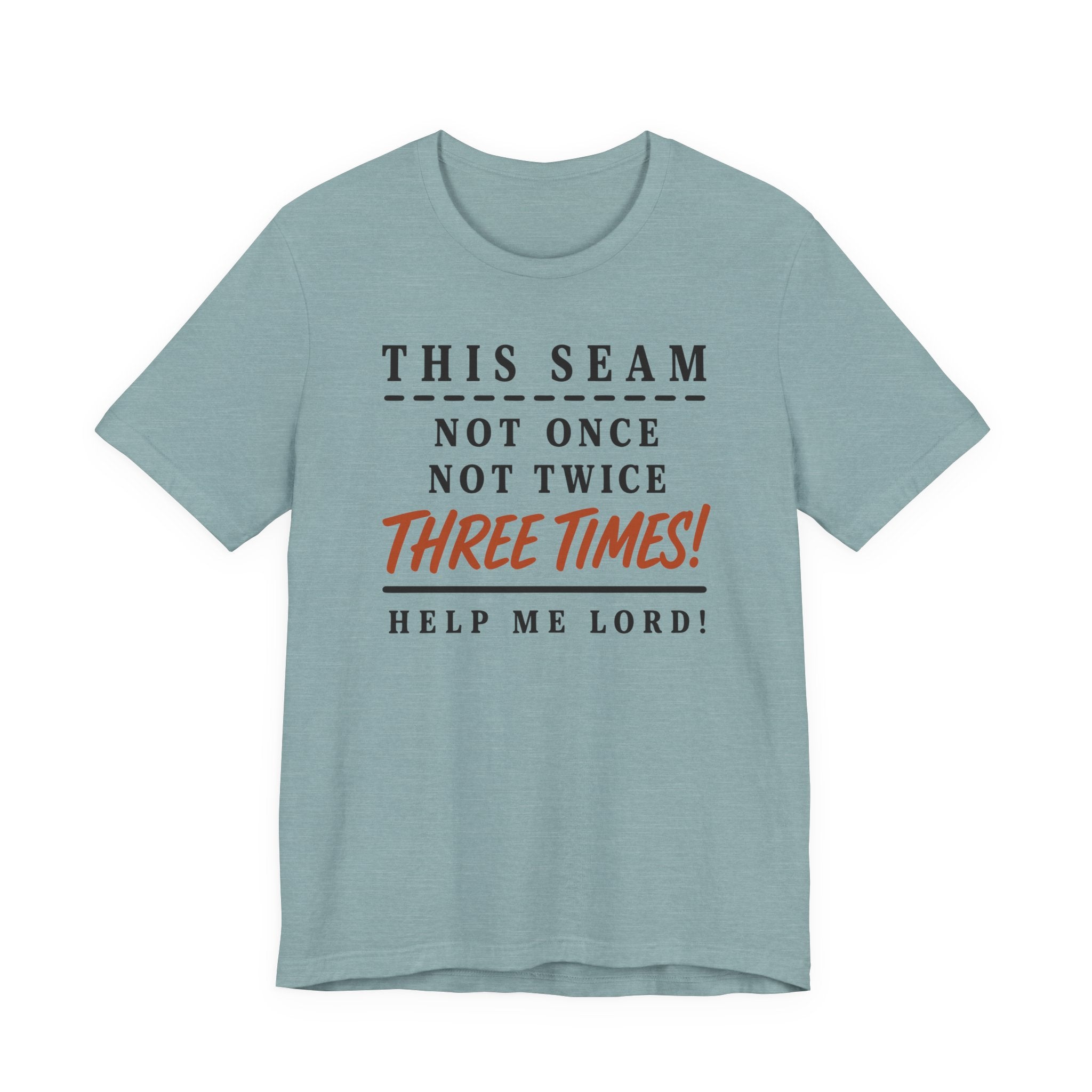 This Seam Not Once ... Lord Help Me (Sewing Tee)