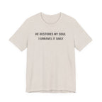 He Restores My Soul - I Unravel it Daily (Christian Tee)