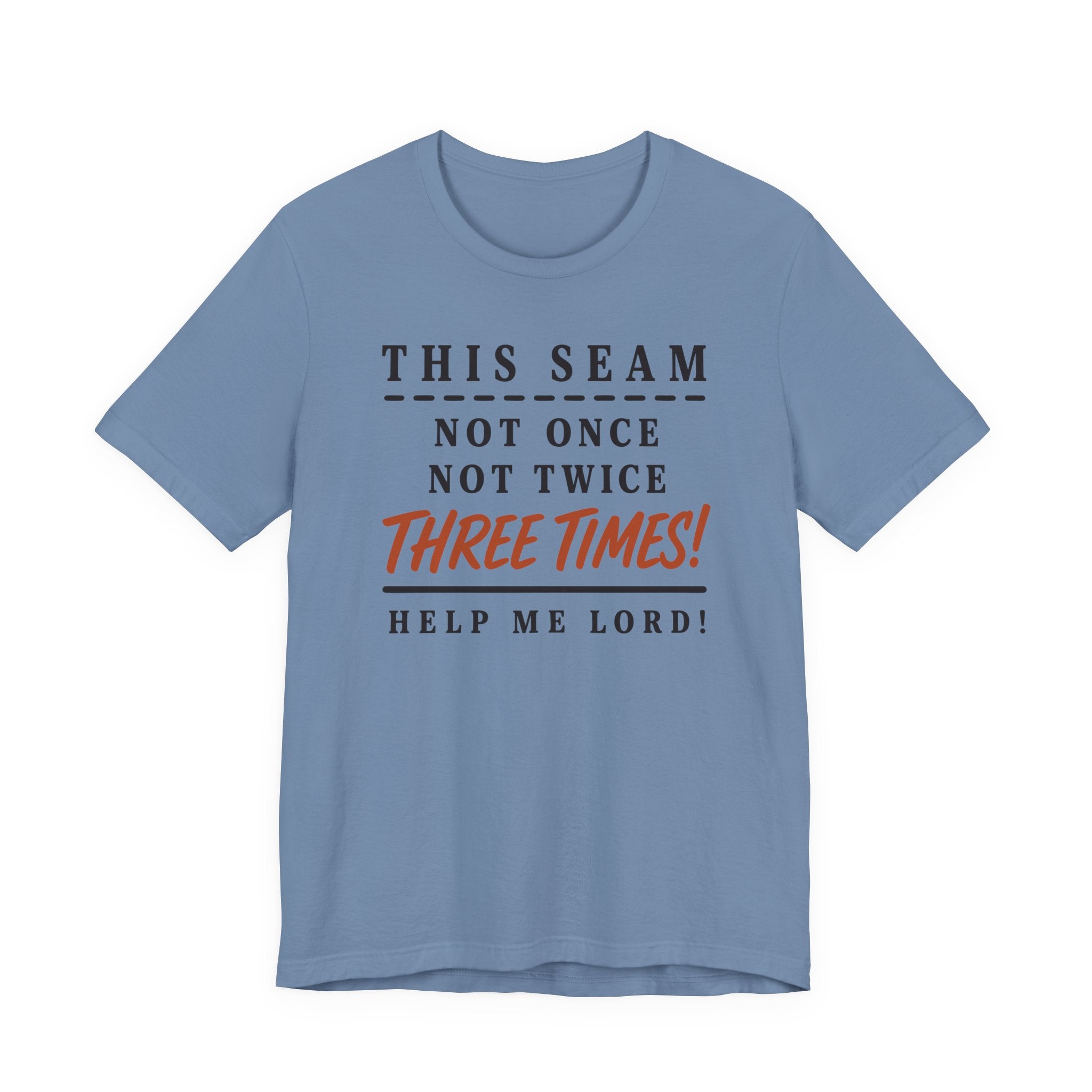 This Seam Not Once ... Lord Help Me (Sewing Tee)