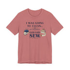 I Was Going to Clean but God Said Sew (Christian Tee)