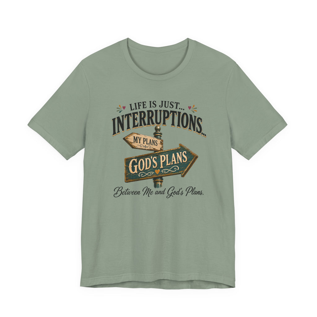Life Is Just Interruptions Between Me and God's Plans