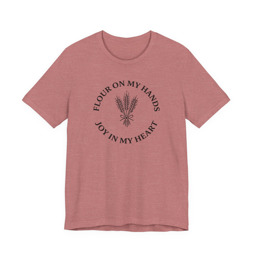 Flour on My Hands Joy in my Heart (Bakers Tee)