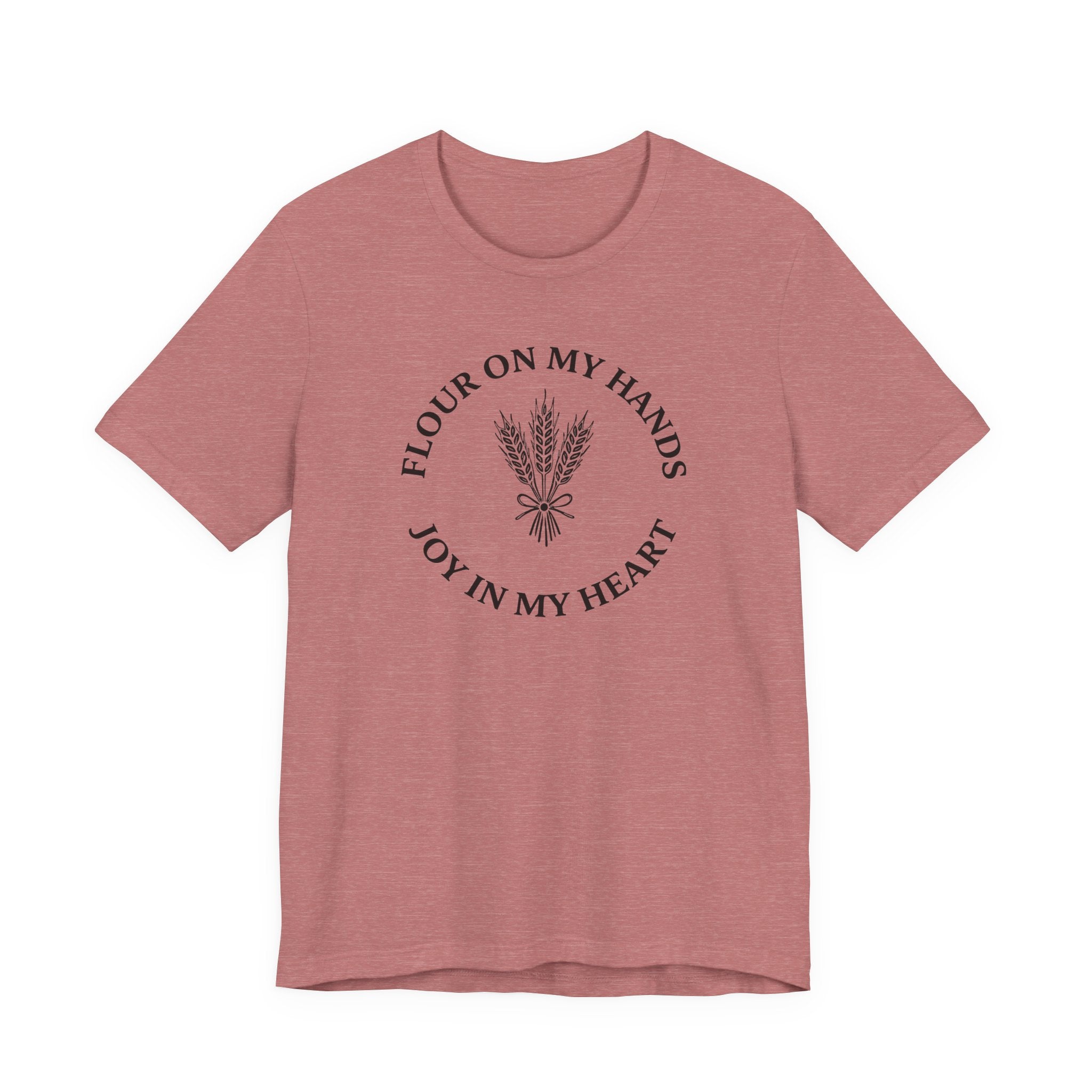 Flour on My Hands Joy in my Heart (Bakers Tee)