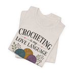 Crocheting Is My Love Language (Crocheter's Tee)