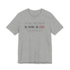 Let All That You Do Love (1 Corinthians 16:14 Christian Tee)