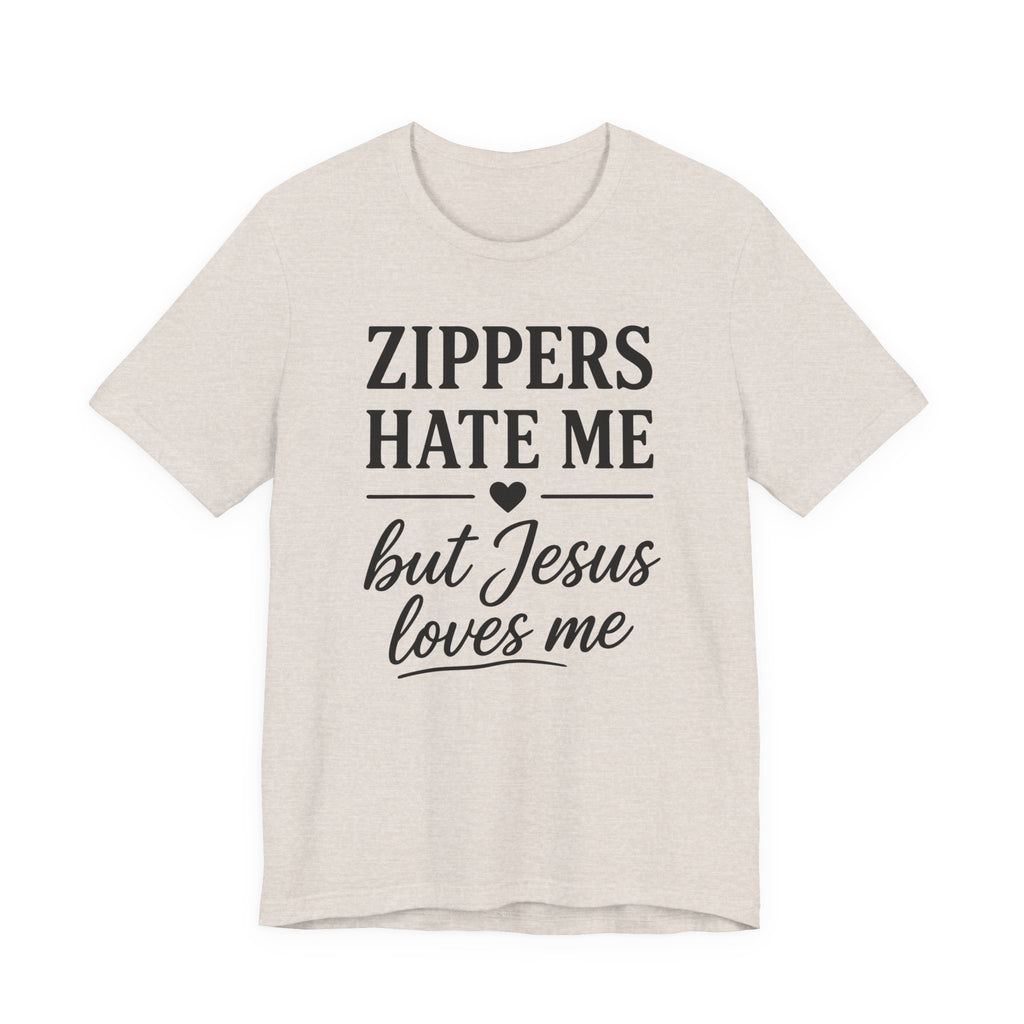 Zippers Hate Me But Jesus Loves Me (Christian Sewing Tee)