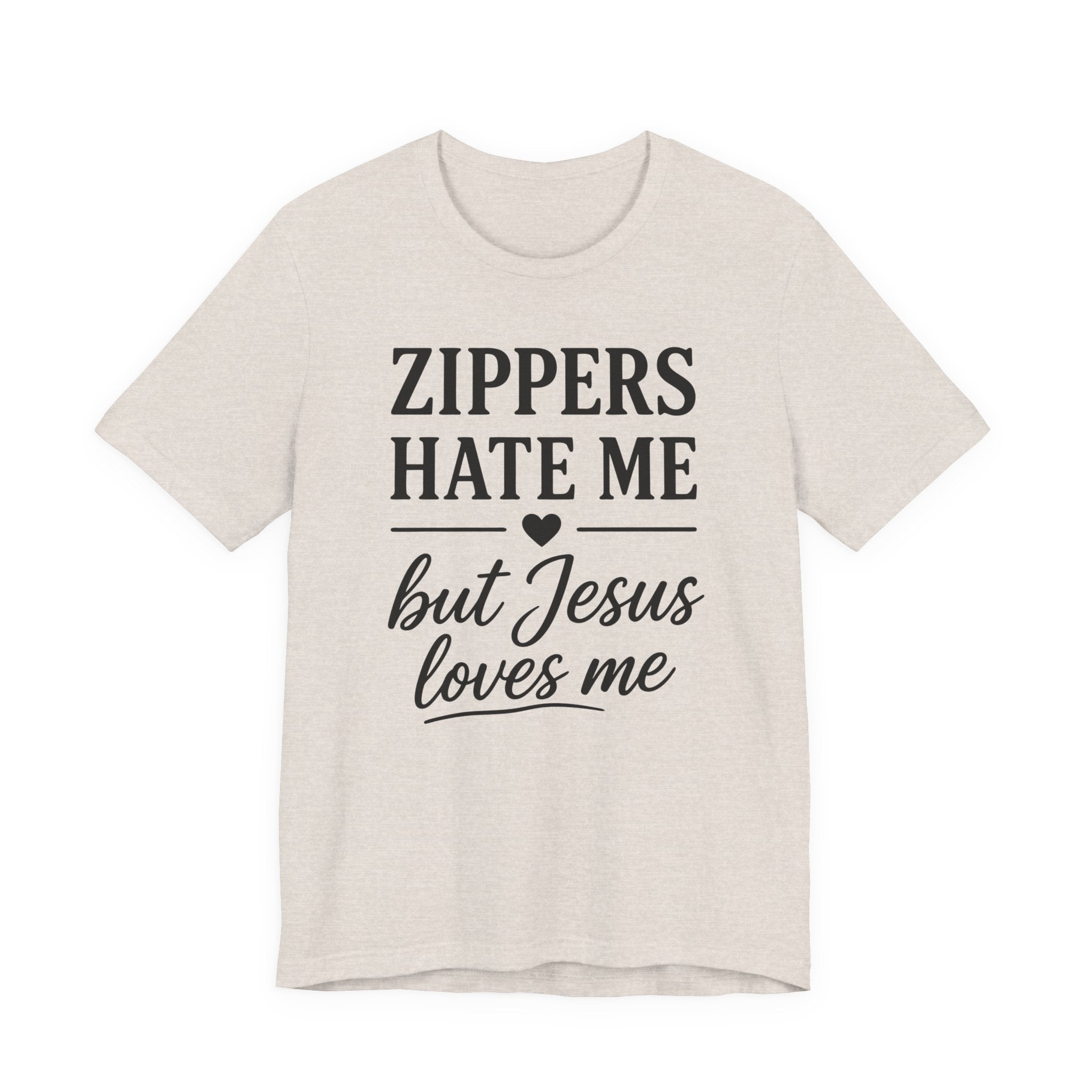 Zippers Hate Me But Jesus Loves Me (Christian Sewing Tee)