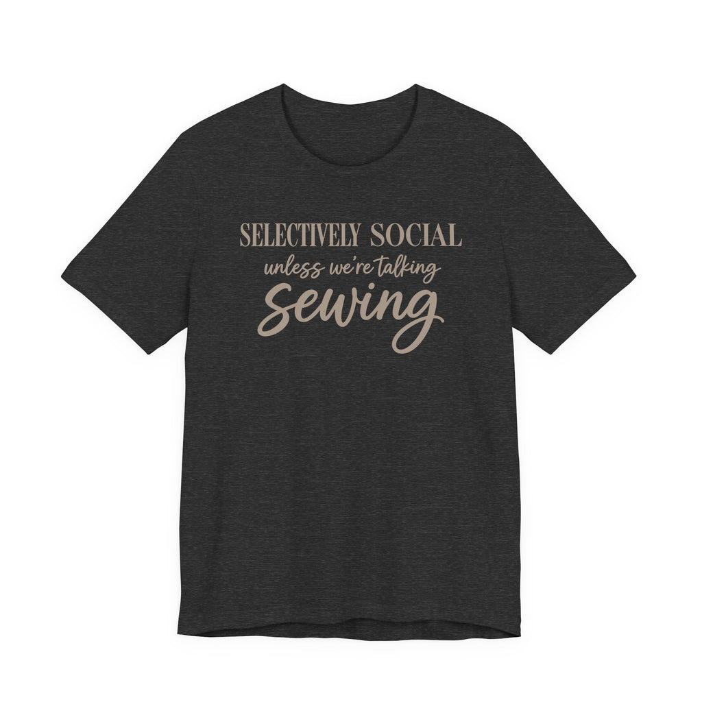 Selectively Social Unless Talking Sewing (Sewing Tee)