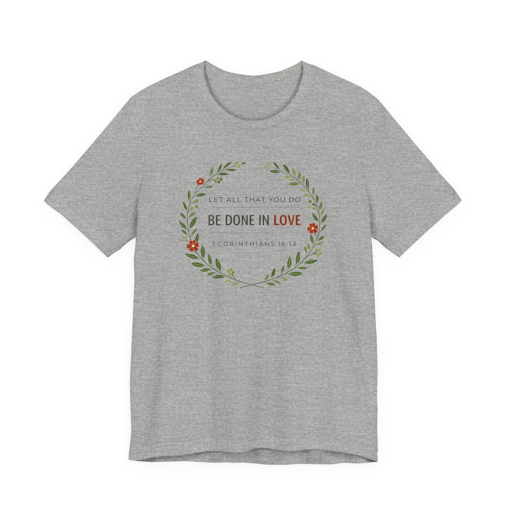 Let All That You Do Be Done In Love  (Corinthians 16:14 Botanical Christian Tee)