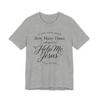If You Only Knew How Many Times I Whispered Help Me Jesus (Sewing Tee)