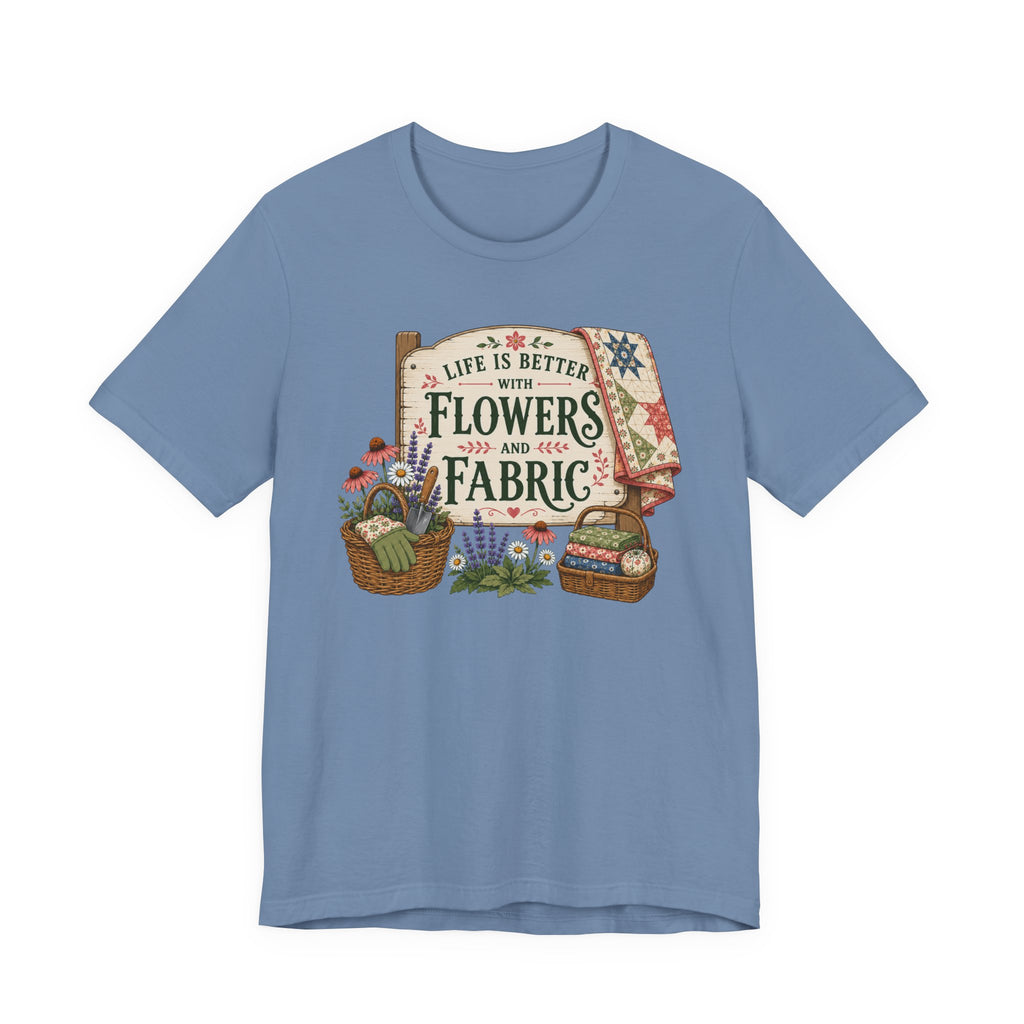 Life Is Better With Flowers and Fabric (Sewing Tee)
