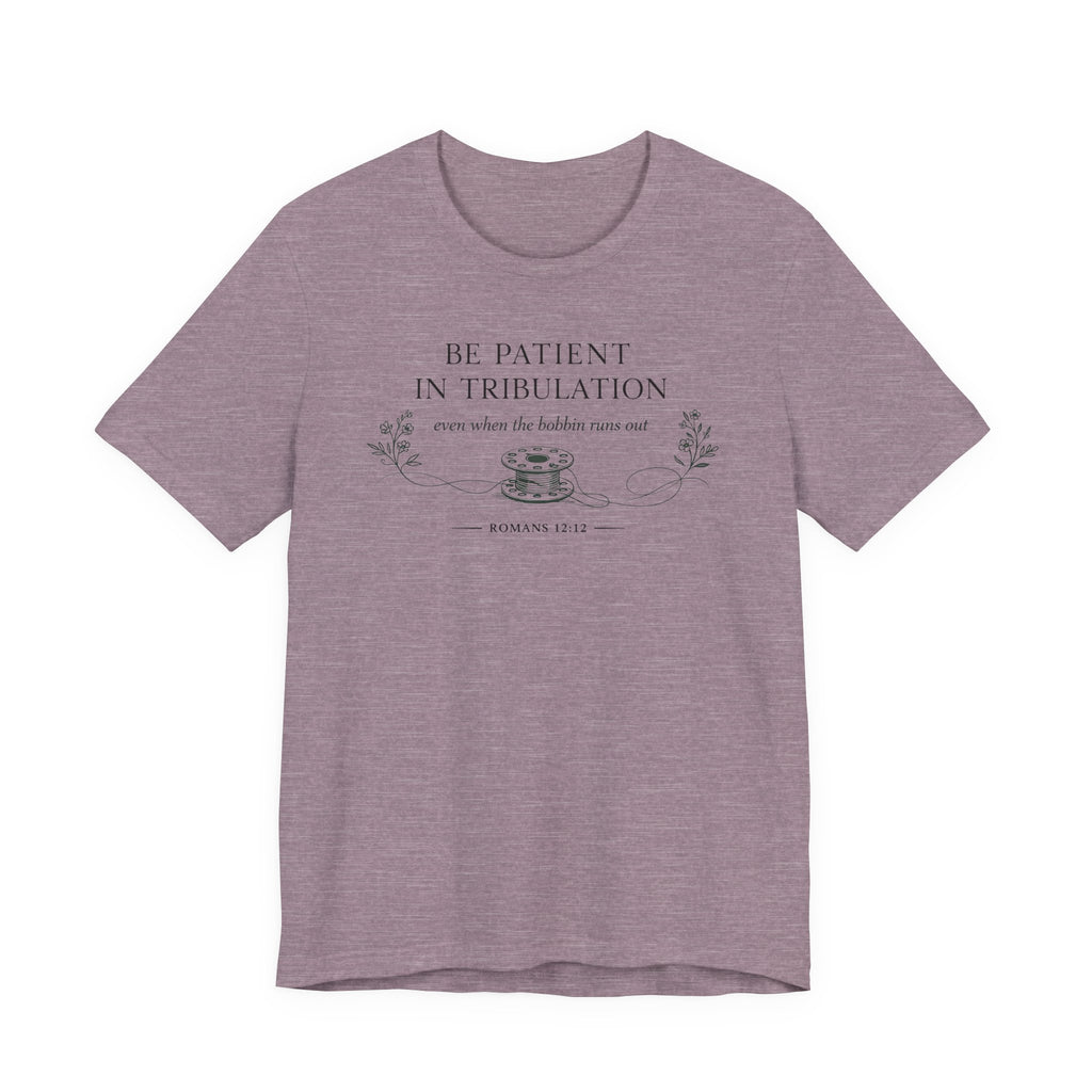Be Patient in tribulation (Romans 12:12 - Sewing Tee)