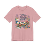 It's Ok If All You Did Today Was Quilt (Sewing Tee)