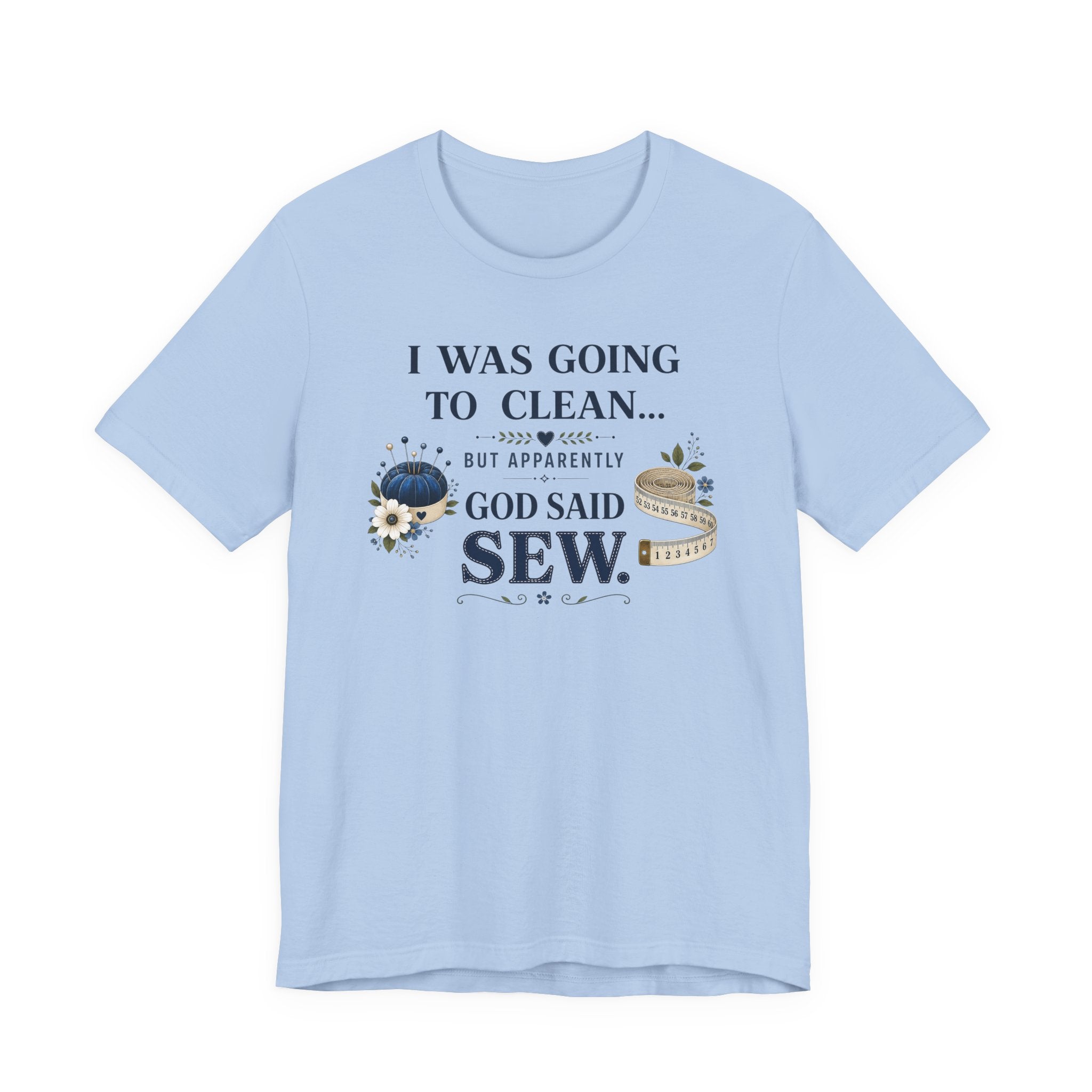 I Was Going to Clean but God Said Sew (Christian Tee)